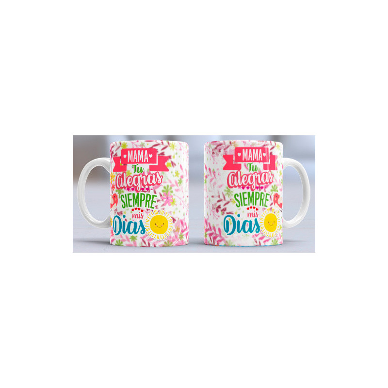 Taza sublimada día de la Madre, alegra siempre mis días Taza sublimada día de la Madre, alegra siempre mis días
