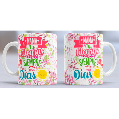 Taza sublimada día de la Madre, alegra siempre mis días